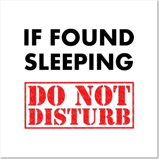 If Found Sleeping, Do not Disturb - Lazy Attitude Shirt Wall Art by MADesigns